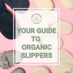 Your guide to organic slippers
